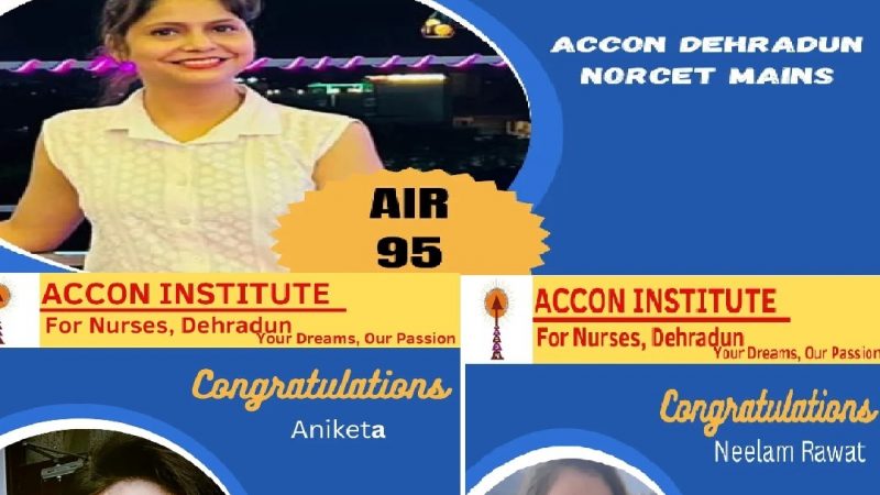 ACCON Dehradun Institute  के छात्र-छात्राओं ने लहराया नॉरसेट की परीक्षा में परचम, देश के प्रमुख एम्स संस्थानों में होगा नर्सिग ऑफिसर के रूप में चयन